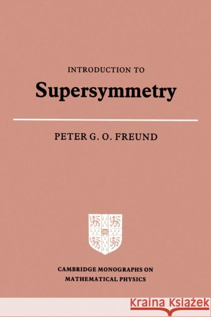 Introduction to Supersymmetry Peter G. O. Freund Peter G. O. Freund 9780521356756