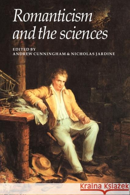 Romanticism and the Sciences Andrew Cunningham Nicholas Jardine 9780521356855 Cambridge University Press