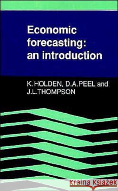 Economic Forecasting: An Introduction Holden, Ken 9780521356923 Cambridge University Press