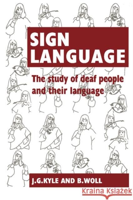 Sign Language : The Study of Deaf People and their Language Jim G. Kyle B. Woll Gloria Pullen 9780521357173 