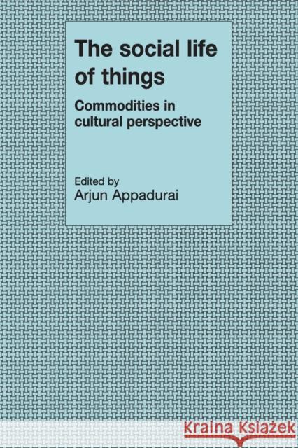 The Social Life of Things: Commodities in Cultural Perspective Appadurai, Arjun 9780521357265