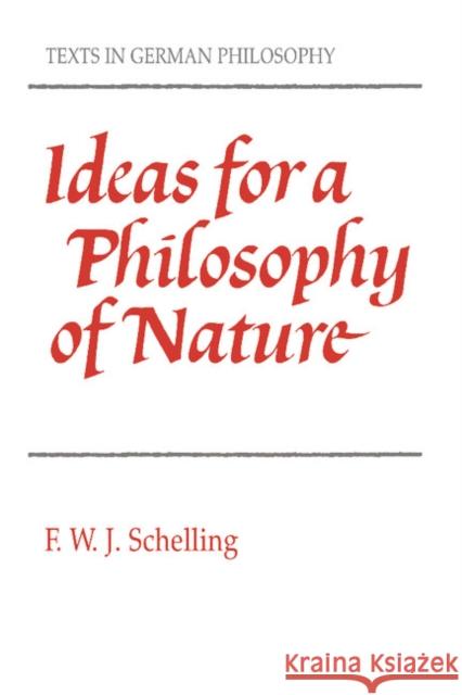 Ideas for a Philosophy of Nature: As Introduction to the Study of This Science 1797 Schelling, F. W. J. Von 9780521357333 Cambridge University Press