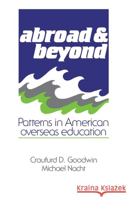 Abroad and Beyond: Patterns in American Overseas Education Goodwin, Craufurd D. 9780521357425