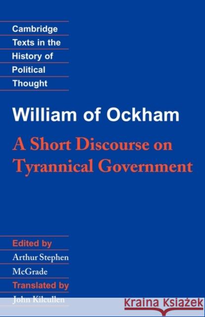 William of Ockham: A Short Discourse on Tyrannical Government William Of Ockham 9780521358033