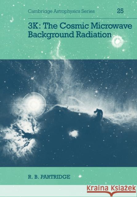 3k: The Cosmic Microwave Background Radiation Partridge, R. B. 9780521358088 Cambridge University Press