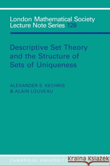 Descriptive Set Theory and the Structure of Sets of Uniqueness A. S. Kechris Alexander S. Kechris Alain Louveau 9780521358118 Cambridge University Press