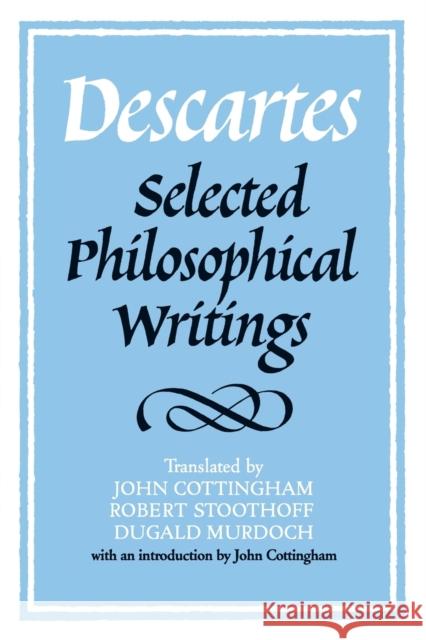 Descartes: Selected Philosophical Writings Rene Descartes 9780521358125 0