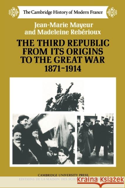 The Third Republic from Its Origins to the Great War, 1871-1914 Mayeur, Jean-Marie 9780521358576 Cambridge University Press