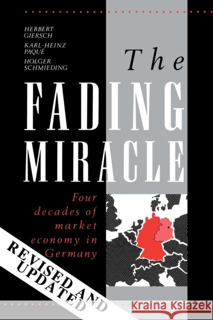 The Fading Miracle: Four Decades of Market Economy in Germany Giersch, Herbert 9780521358699 Cambridge University Press