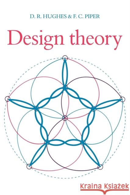 Design Theory D. R. Hughes F. C. Piper 9780521358729 Cambridge University Press