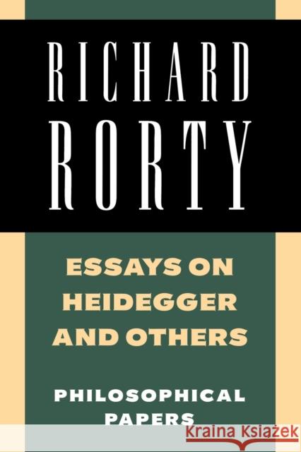 Essays on Heidegger and Others: Philosophical Papers Rorty, Richard 9780521358781