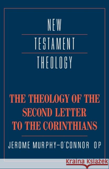 The Theology of the Second Letter to the Corinthians Jerome Murphy-O'Connor 9780521358989 Cambridge University Press