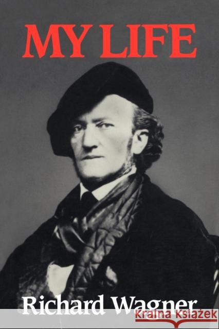 Richard Wagner: My Life Richard Wagner Edward Ed. Wagner Mary Whittall 9780521359009