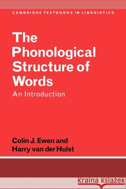 The Phonological Structure of Words: An Introduction Ewen, Colin J. 9780521359146 Cambridge University Press