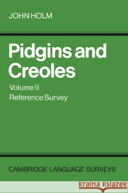 Pidgins and Creoles Volume II: Reference Survey Holm, John A. 9780521359405 Cambridge University Press