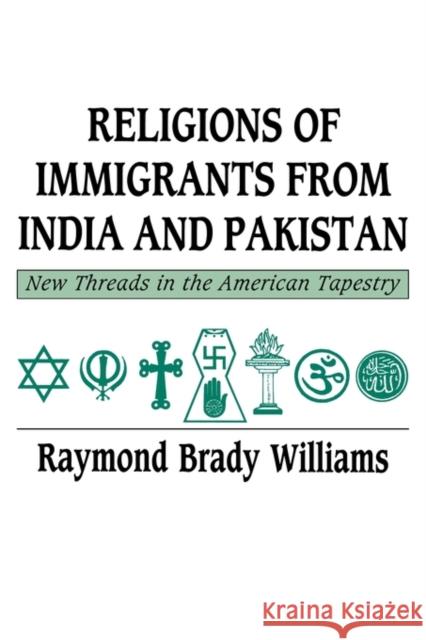 Religions of Immigrants from India and Pakistan: New Threads in the American Tapestry Williams, Raymond Brady 9780521359610 CAMBRIDGE UNIVERSITY PRESS