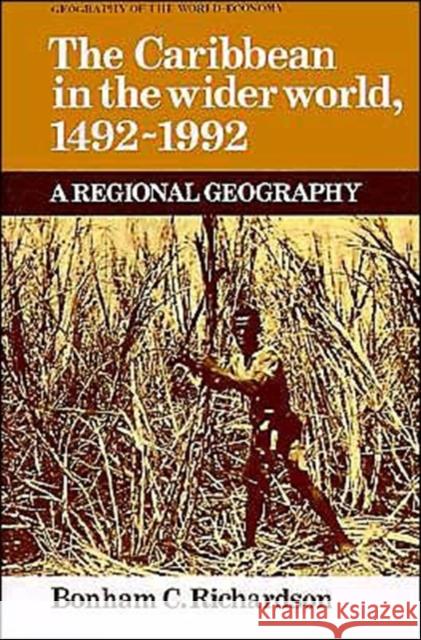 The Caribbean in the Wider World, 1492-1992: A Regional Geography Richardson, Bonham C. 9780521359771 Cambridge University Press
