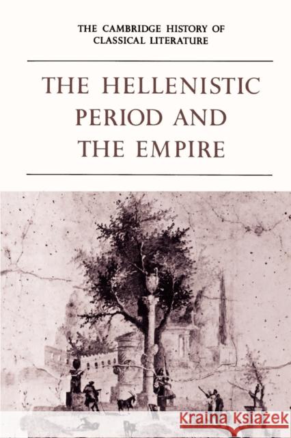 The Cambridge History of Classical Literature: Volume 1, Greek Literature, Part 4, the Hellenistic Period and the Empire Easterling, P. E. 9780521359849 Cambridge University Press