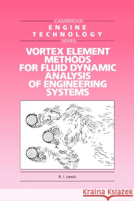Vortex Element Methods for Fluid Dynamic Analysis of Engineering Systems R. I. Lewis J. E. Ffowc E. M. Greitzer 9780521360104 Cambridge University Press