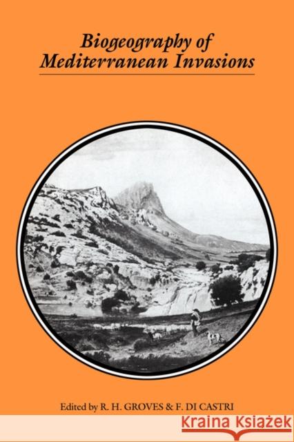 Biogeography of Mediterranean Invasions R. H. Groves, F. Di Castri 9780521360401 Cambridge University Press