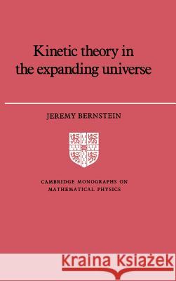 Kinetic Theory in the Expanding Universe Jeremy Bernstein P. V. Landshoff D. R. Nelson 9780521360500 Cambridge University Press