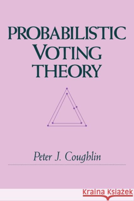 Probabilistic Voting Theory Peter J. Coughlin 9780521360524 Cambridge University Press