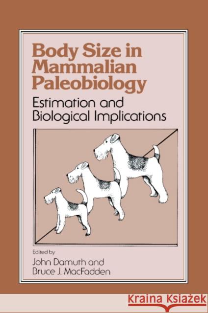 Body Size in Mammalian Paleobiology : Estimation and Biological Implications John Damuth Bruce J. Macfadden 9780521360999 