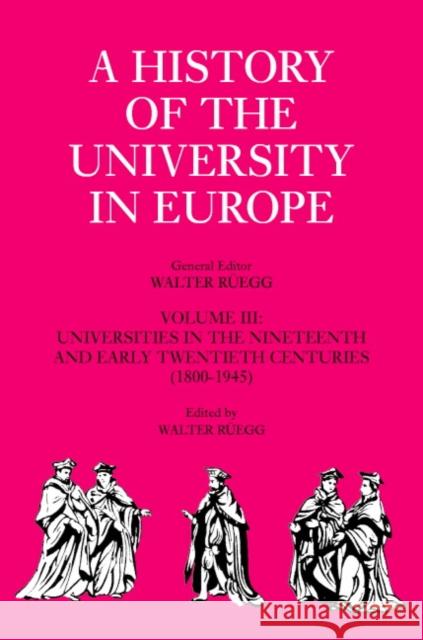A History of the University in Europe: Volume 3, Universities in the Nineteenth and Early Twentieth Centuries (1800-1945) Hilde de Ridder-Symoens 9780521361071 0
