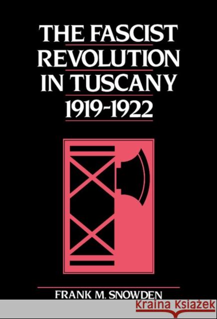 The Fascist Revolution in Tuscany, 1919-22 Frank M. Snowden 9780521361170 CAMBRIDGE UNIVERSITY PRESS