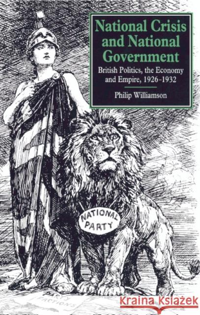 National Crisis and National Government: British Politics, the Economy and Empire, 1926 1932 Williamson, Philip 9780521361378 Cambridge University Press