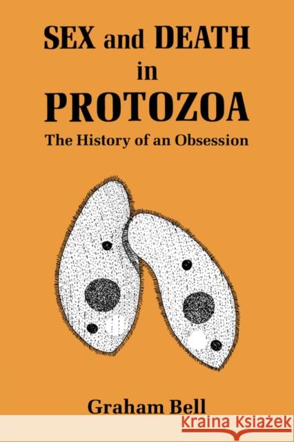 Sex and Death in Protozoa: The History of Obsession Graham Bell 9780521361415 Cambridge University Press