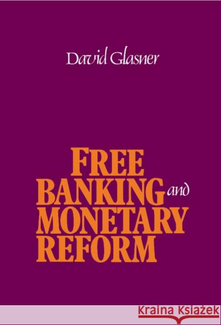 Free Banking and Monetary Reform David Glasner 9780521361750 Cambridge University Press