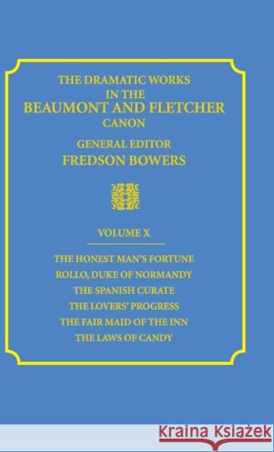 The Dramatic Works in the Beaumont and Fletcher Canon: Volume 10, the Honest Man's Fortune, Rollo, Duke of Normandy, the Spanish Curate, the Lover's P Beaumont, Francis 9780521361897 Cambridge University Press
