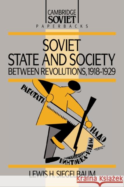 Soviet State and Society Between Revolutions, 1918 1929 Siegelbaum, Lewis H. 9780521362153 CAMBRIDGE UNIVERSITY PRESS