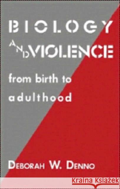 Biology and Violence: From Birth to Adulthood Denno, Deborah W. 9780521362191 Cambridge University Press