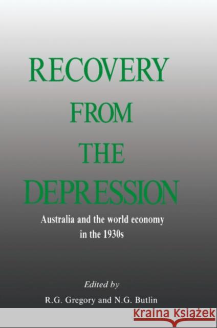 Recovery from the Depression : Australia and the World Economy in the 1930s R. G. Gregory N. G. Butlin 9780521362450 Cambridge University Press