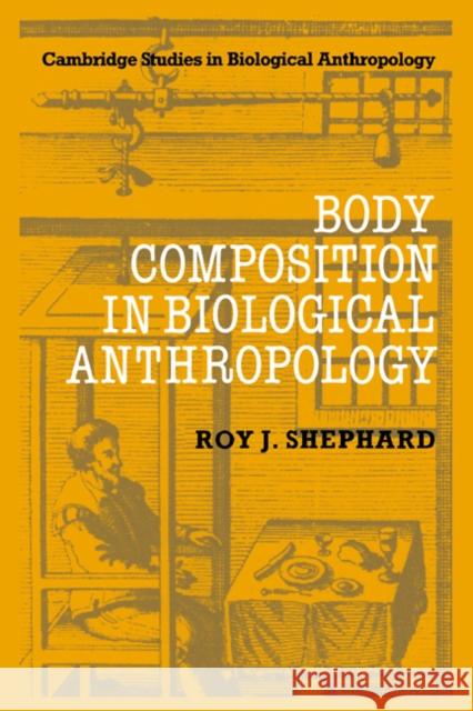 Body Composition in Biological Anthropology Roy F. Shephard 9780521362672 Cambridge University Press