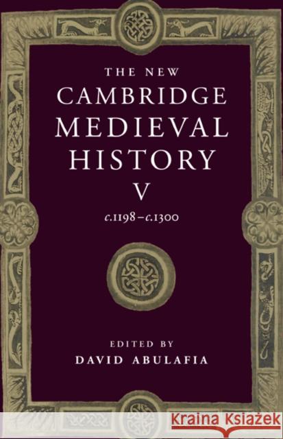 The New Cambridge Medieval History: Volume 5, C.1198-C.1300 Abulafia, David 9780521362894