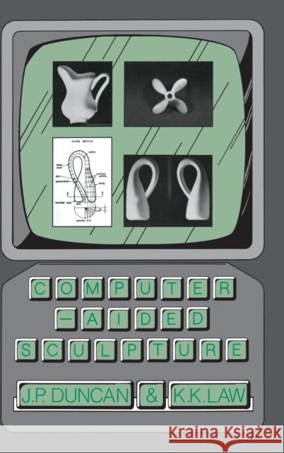 Computer-Aided Sculpture J. P. Duncan (University of British Columbia, Vancouver), K. K. Law 9780521363037 Cambridge University Press