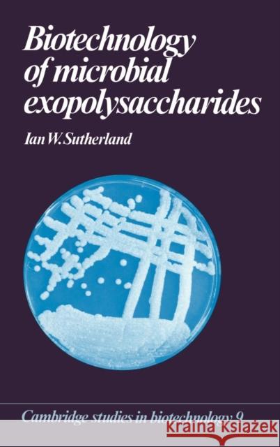 Biotechnology of Microbial Exopolysaccharides Ian W. Sutherland (University of Edinburgh) 9780521363501