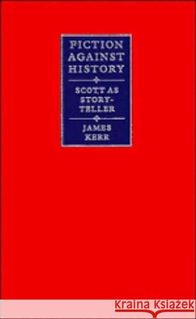 Fiction Against History Kerr, James 9780521364256
