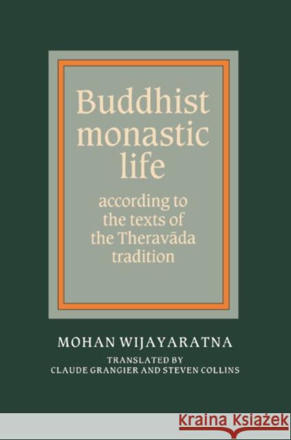 Buddhist Monastic Life: According to the Texts of the Theravada Tradition Mohan Wijayaratna, Steven Collins, Claude Grangier, Steven Collins 9780521364287