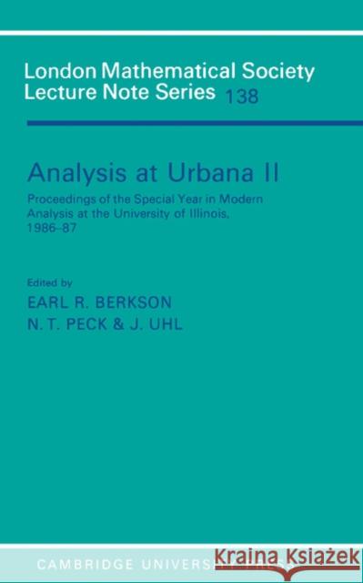Analysis at Urbana: Volume 2, Analysis in Abstract Spaces E. Berkson J. Uhl T. Peck 9780521364379 Cambridge University Press