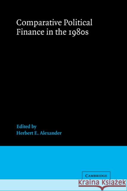 Comparative Political Finance in the 1980s Herbert E. Alexander Joel Federman 9780521364645 Cambridge University Press