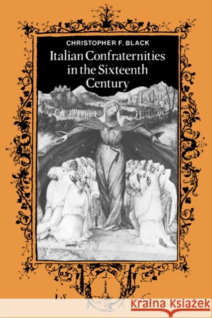Italian Confraternities in the Sixteenth Century Christopher F. Black 9780521364874