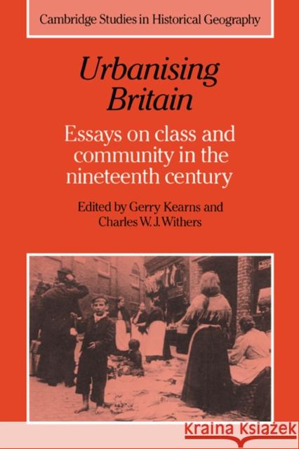 Urbanising Britain: Essays on Class and Community in the Nineteenth Century Kearns, Gerry 9780521364997 Cambridge University Press