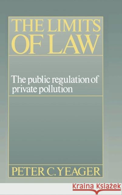 The Limits of Law: The Public Regulation of Private Pollution Peter Cleary Yeager (Boston University) 9780521365352