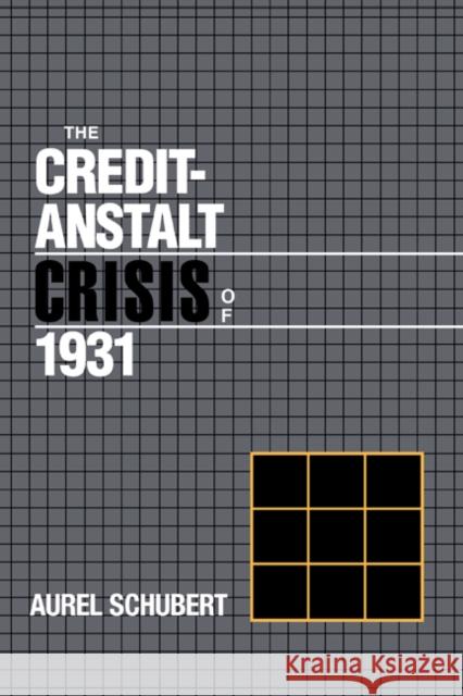 The Credit-Anstalt Crisis of 1931 Aurel Schubert Michael D. Bordo Forrest Capie 9780521365376