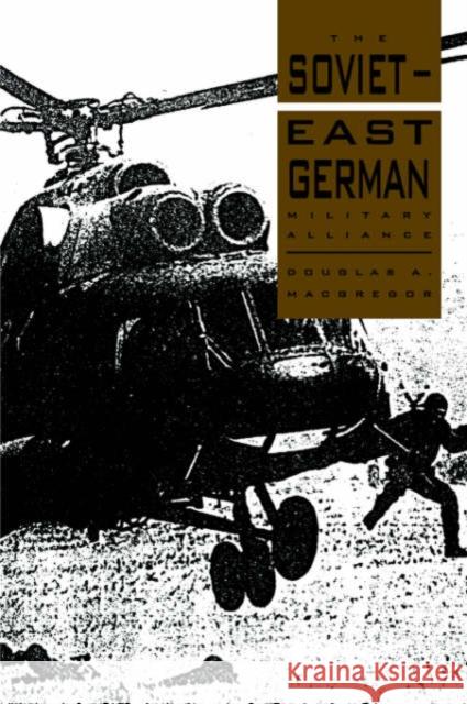 The Soviet-East German Military Alliance Douglas A. MacGregor 9780521365628 Cambridge University Press