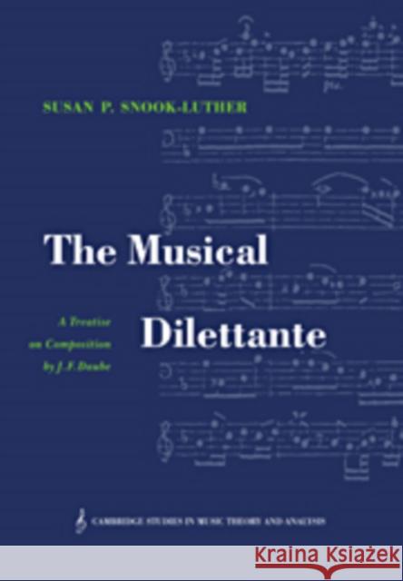 The Musical Dilettante: A Treatise on Composition by J. F. Daube Daube, Johann Friedrich 9780521365642 CAMBRIDGE UNIVERSITY PRESS